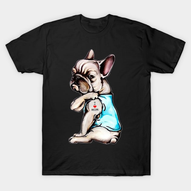 French Bulldog Tattoo I Love Mom Funny Dog Mother's Day Gift Shirt T-Shirt by Krysta Clothing